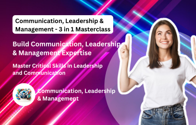 Communication, Leadership & Management - 3 in 1 Masterclass